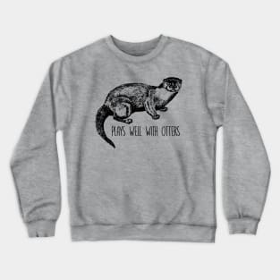 Plays Well With Otters - Otter Crewneck Sweatshirt